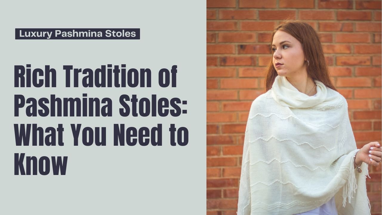 Rich Tradition of Pashmina Stoles: What You Need to Know - futuretechradar.com